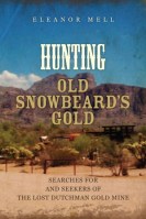 Hunting Old Snowbeard's Gold; Searches for and Seekers of the Lost Dutchman Gold Mine