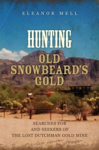 Hunting Old Snowbeard's Gold; Searches for and Seekers of the Lost Dutchman Gold Mine